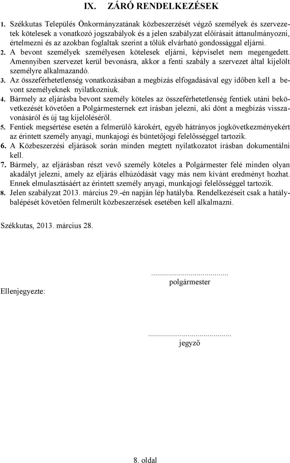 foglaltak szerint a tőlük elvárható gondossággal eljárni. 2. A bevont személyek személyesen kötelesek eljárni, képviselet nem megengedett.
