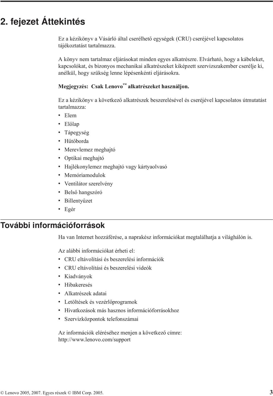 Megjegyzés: Csak Lenovo alkatrészeket használjon.