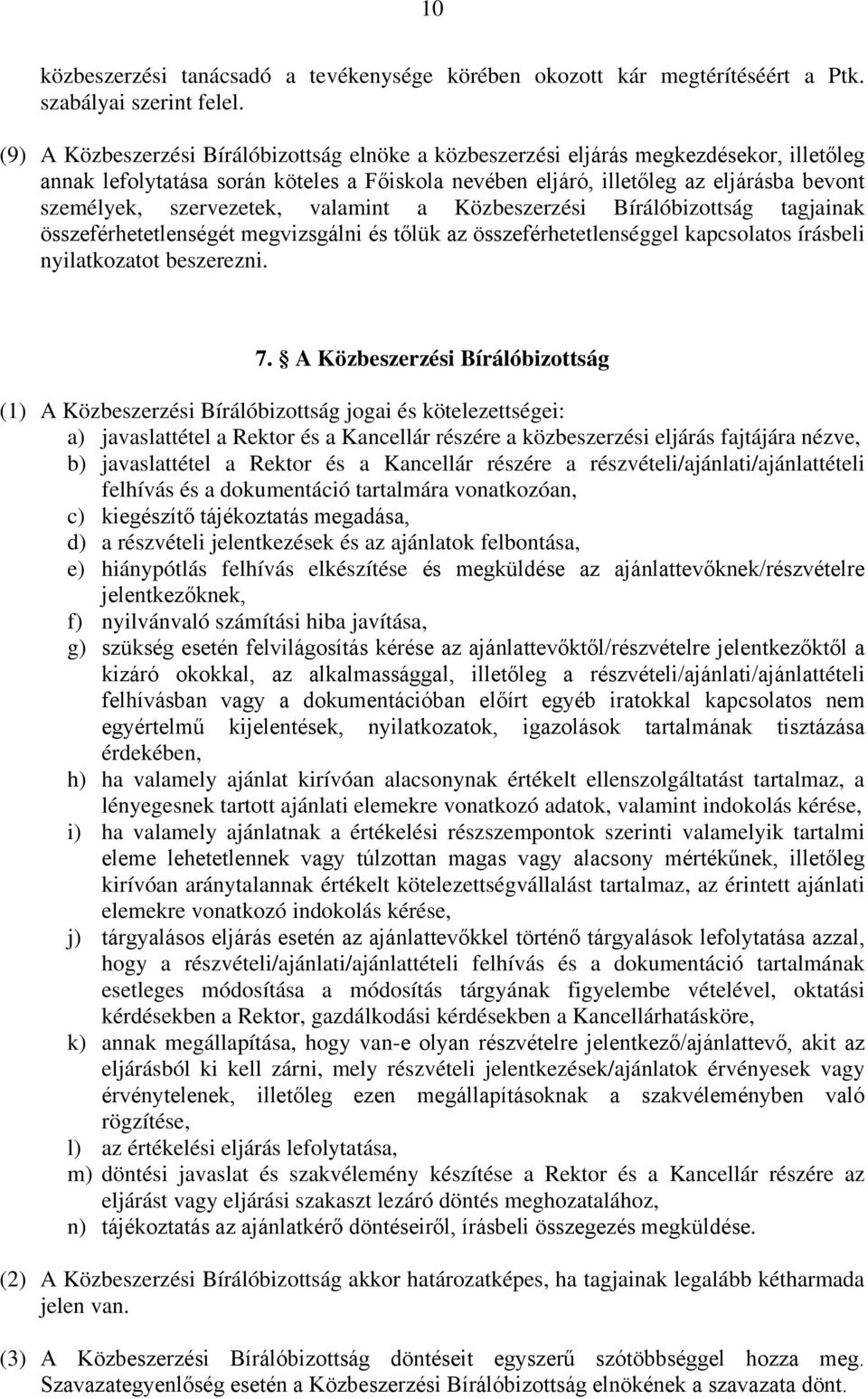 szervezetek, valamint a Közbeszerzési Bírálóbizottság tagjainak összeférhetetlenségét megvizsgálni és tőlük az összeférhetetlenséggel kapcsolatos írásbeli nyilatkozatot beszerezni. 7.