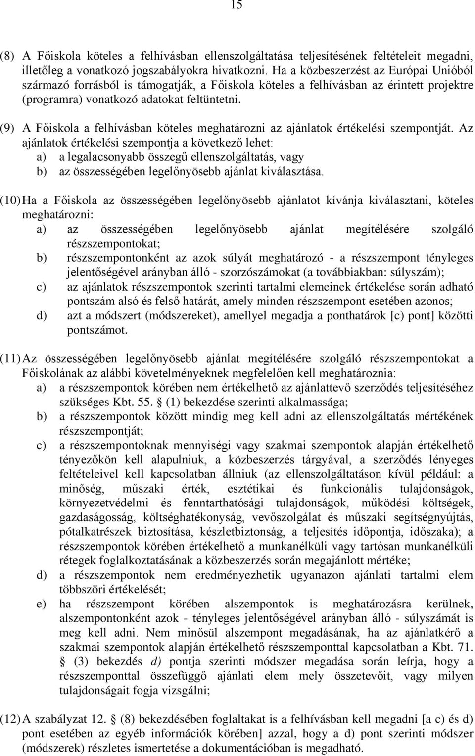 (9) A Főiskola a felhívásban köteles meghatározni az ajánlatok értékelési szempontját.