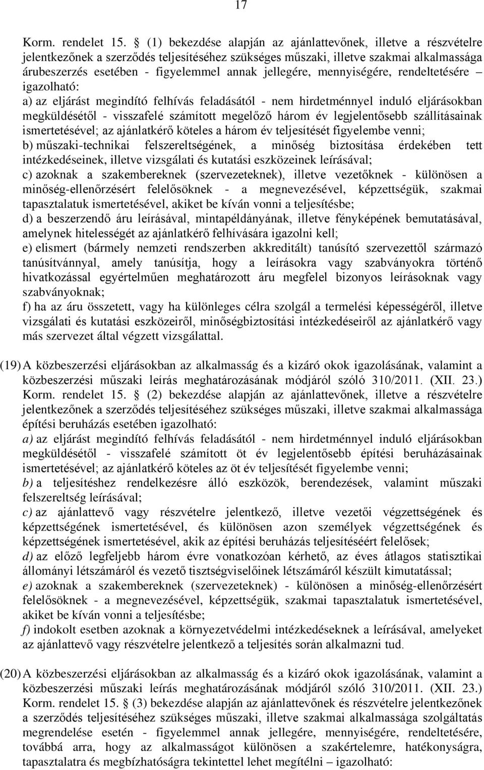 jellegére, mennyiségére, rendeltetésére igazolható: a) az eljárást megindító felhívás feladásától - nem hirdetménnyel induló eljárásokban megküldésétől - visszafelé számított megelőző három év