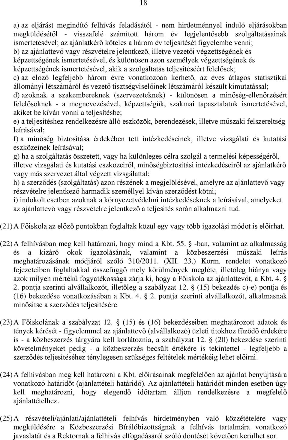 végzettségének és képzettségének ismertetésével, akik a szolgáltatás teljesítéséért felelősek; c) az előző legfeljebb három évre vonatkozóan kérhető, az éves átlagos statisztikai állományi