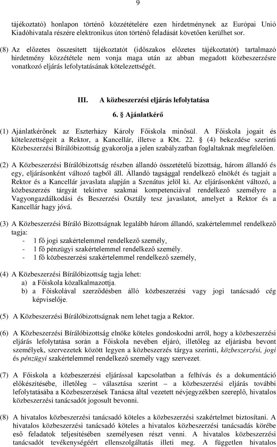 kötelezettségét. III. A közbeszerzési eljárás lefolytatása 6. Ajánlatkérő (1) Ajánlatkérőnek az Eszterházy Károly Főiskola minősül.