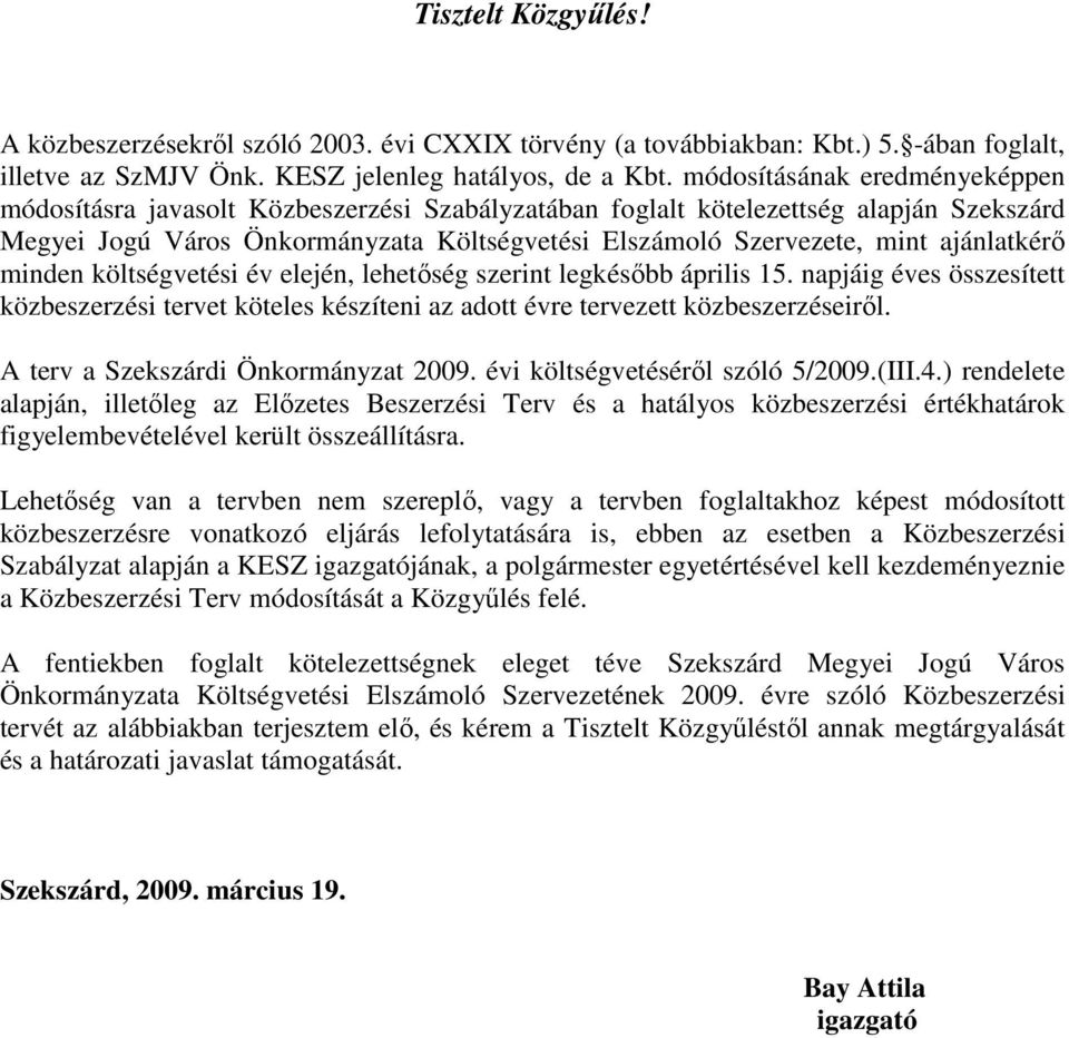 ajánlatkérı minden i év elején, lehetıség szerint legkésıbb április 15. napjáig éves összesített közbeszerzési tervet köteles készíteni az adott évre tervezett közbeszerzéseirıl.