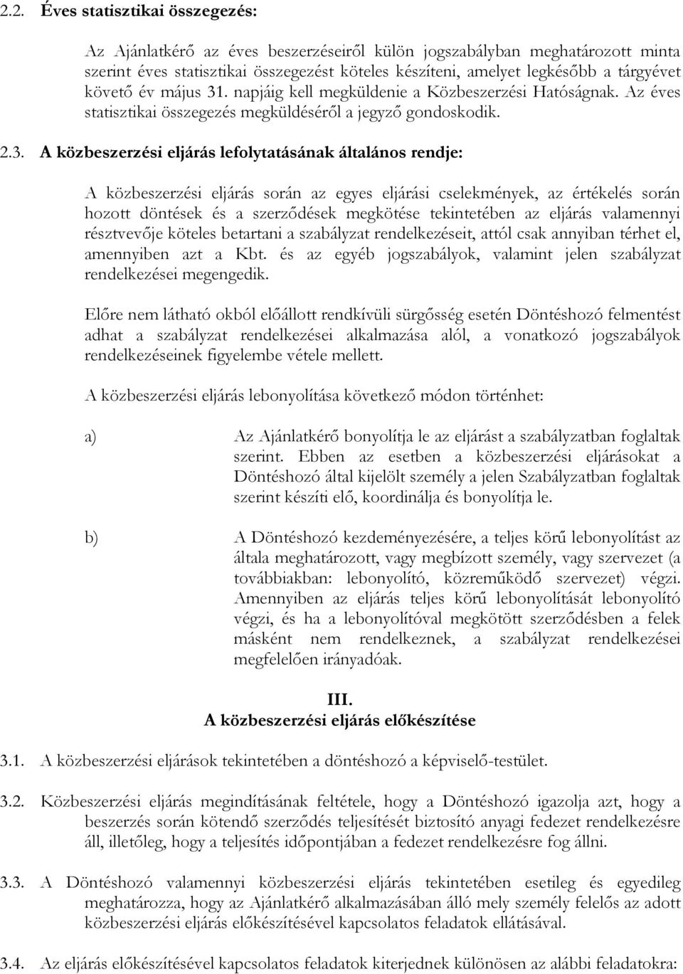 . napjáig kell megküldenie a Közbeszerzési Hatóságnak. Az éves statisztikai összegezés megküldésérıl a jegyzı gondoskodik. 2.3.