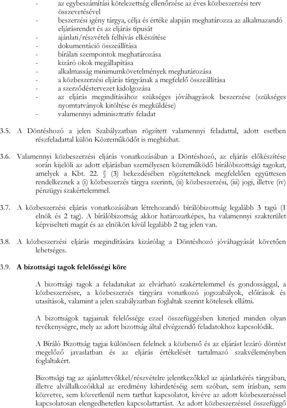 közbeszerzési eljárás tárgyának a megfelelı összeállítása - a szerzıdéstervezet kidolgozása - az eljárás megindításához szükséges jóváhagyások beszerzése (szükséges nyomtatványok kitöltése és