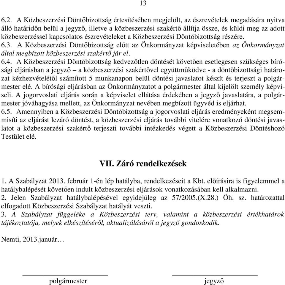 közbeszerzéssel kapcsolatos észrevételeket a Közbeszerzési Döntőbizottság részére. 6.3.