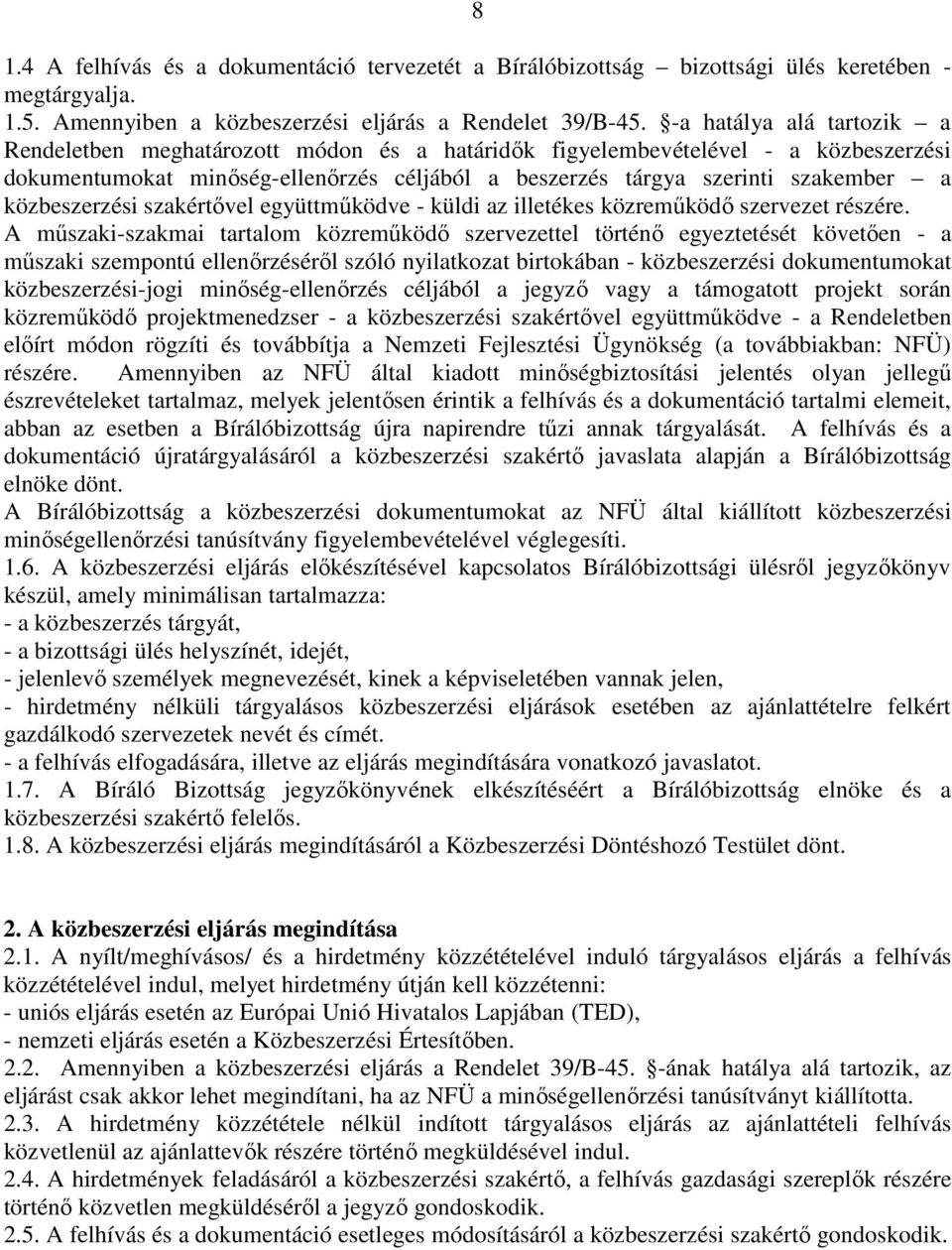 közbeszerzési szakértővel együttműködve - küldi az illetékes közreműködő szervezet részére.