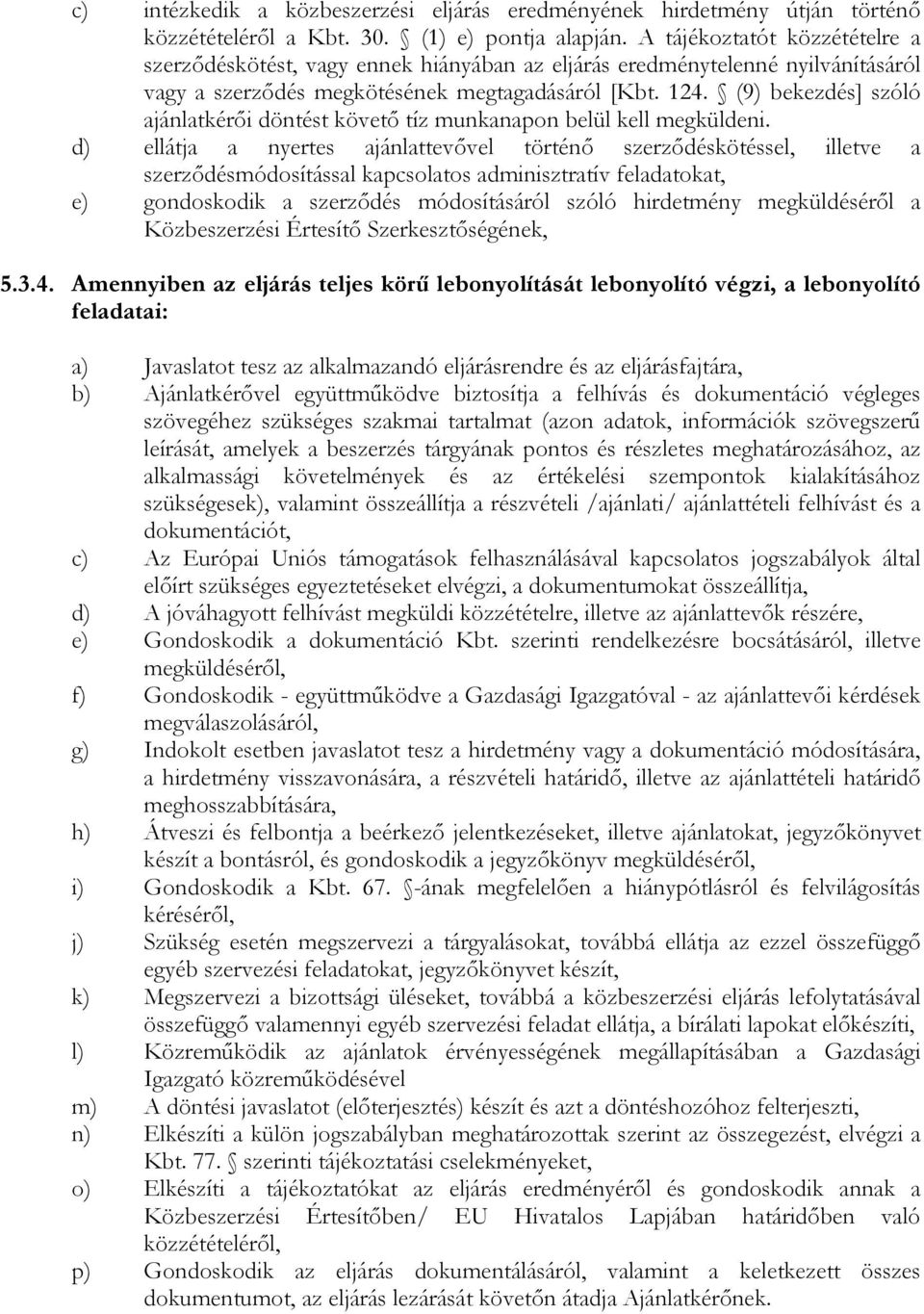 (9) bekezdés] szóló ajánlatkérıi döntést követı tíz munkanapon belül kell megküldeni.