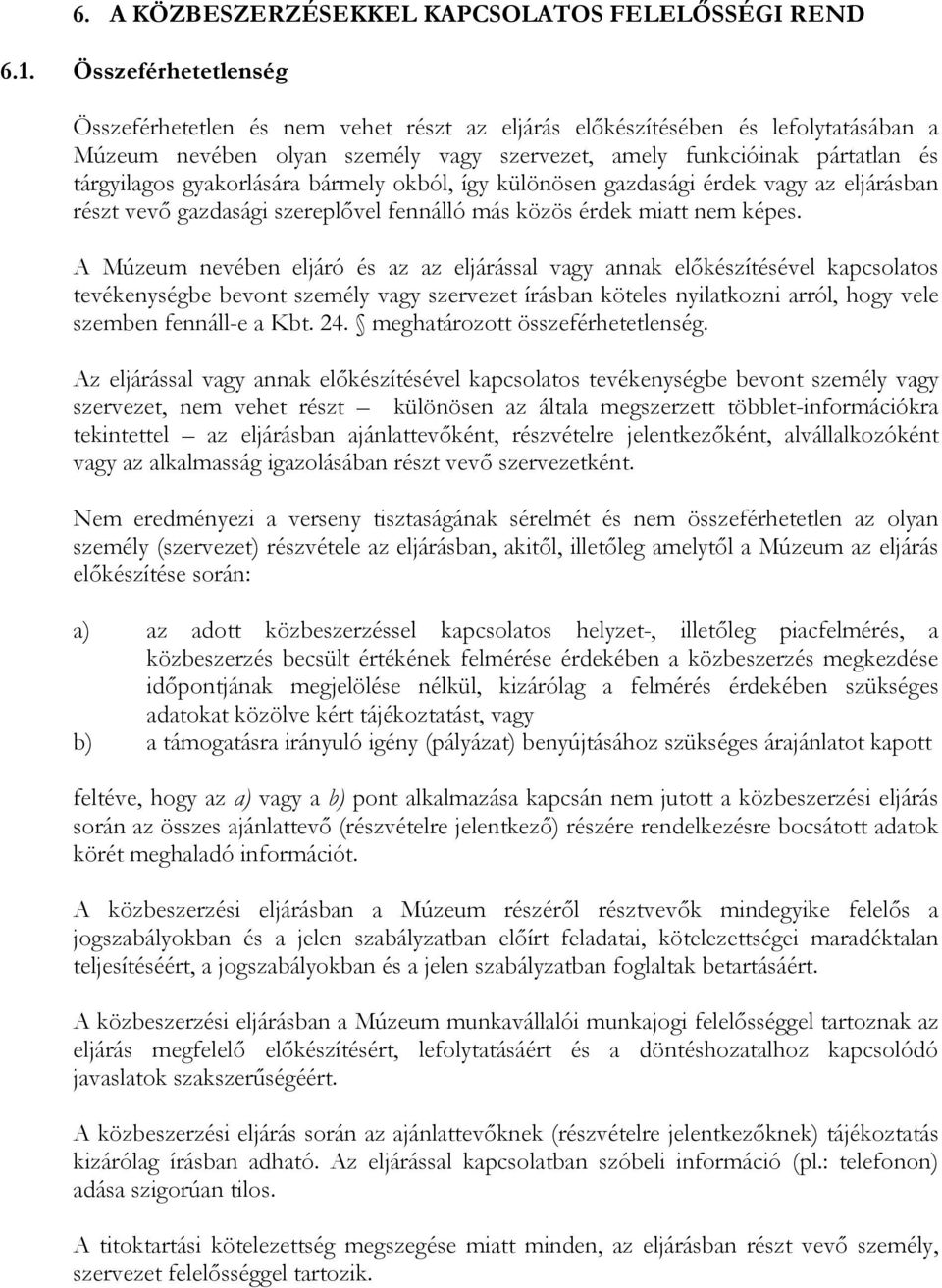 gyakorlására bármely okból, így különösen gazdasági érdek vagy az eljárásban részt vevı gazdasági szereplıvel fennálló más közös érdek miatt nem képes.