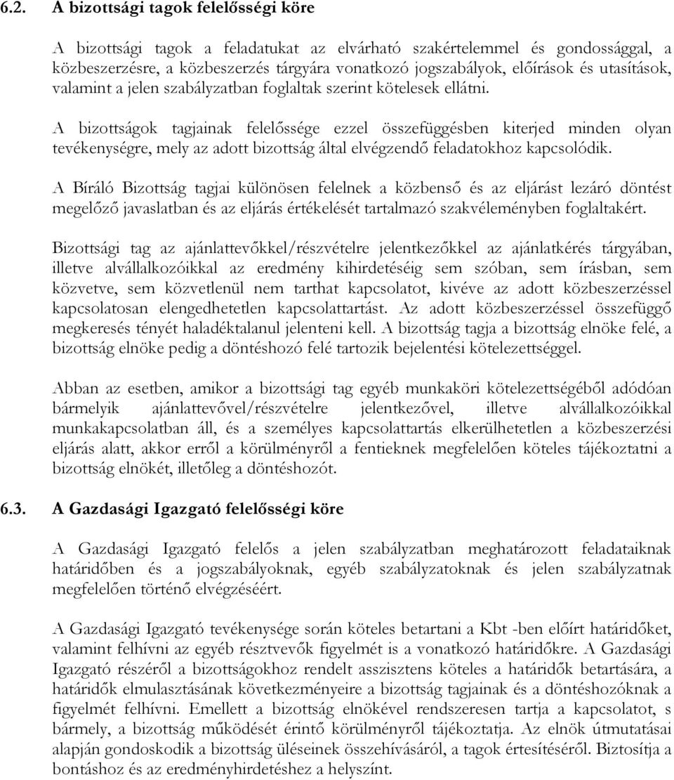 A bizottságok tagjainak felelıssége ezzel összefüggésben kiterjed minden olyan tevékenységre, mely az adott bizottság által elvégzendı feladatokhoz kapcsolódik.