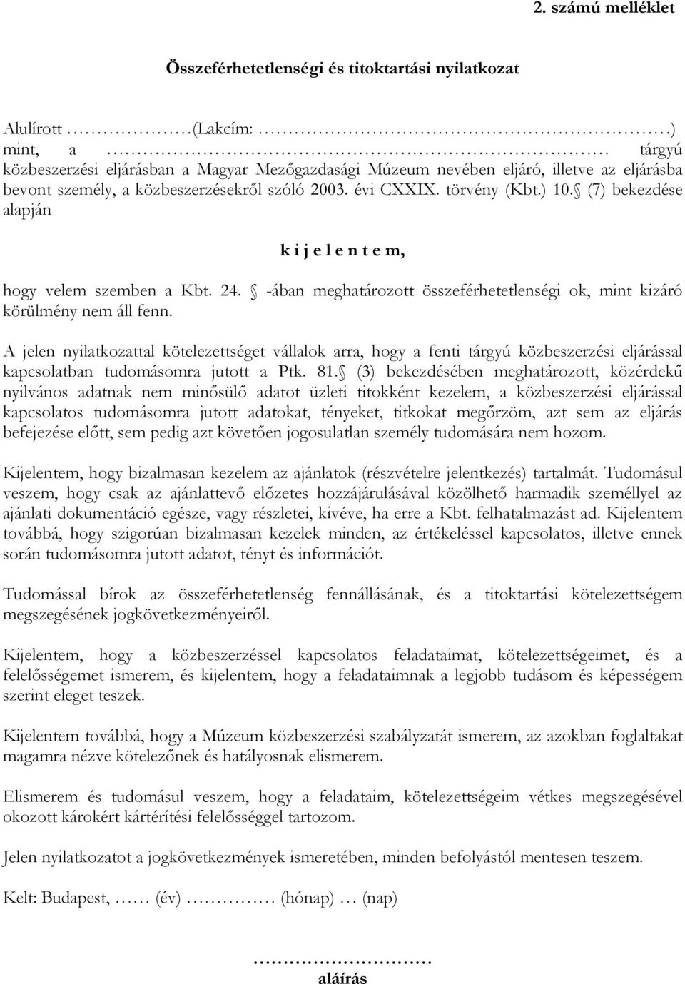 -ában meghatározott összeférhetetlenségi ok, mint kizáró körülmény nem áll fenn.