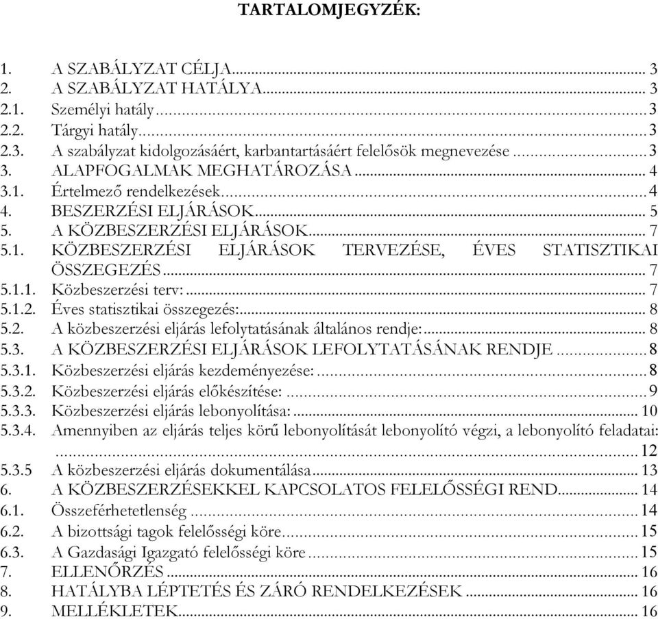.. 7 5.1.1. Közbeszerzési terv:... 7 5.1.2. Éves statisztikai összegezés:... 8 5.2. A közbeszerzési eljárás lefolytatásának általános rendje:... 8 5.3.
