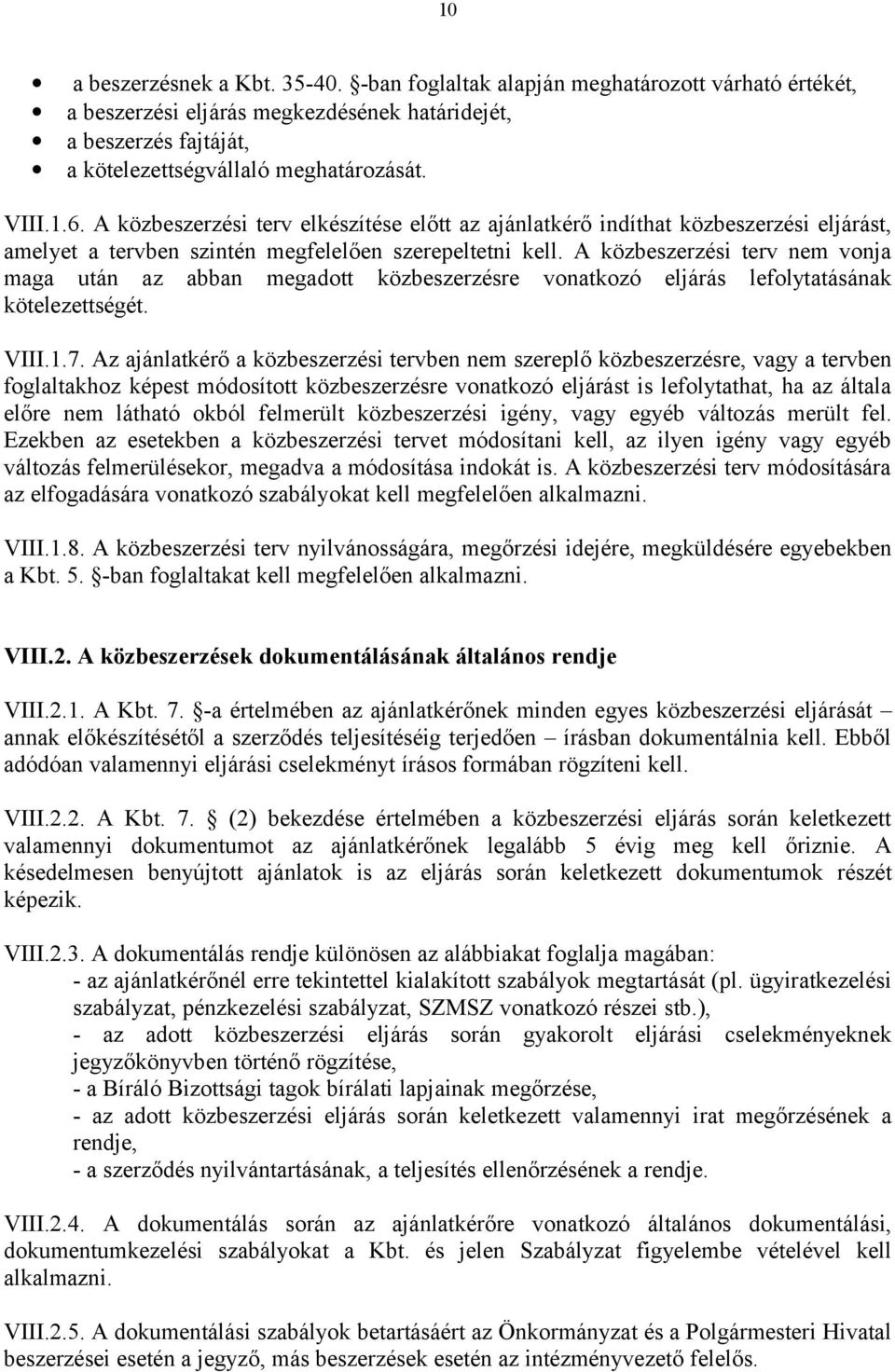 A közbeszerzési terv nem vonja maga után az abban megadott közbeszerzésre vonatkozó eljárás lefolytatásának kötelezettségét. VIII.1.7.