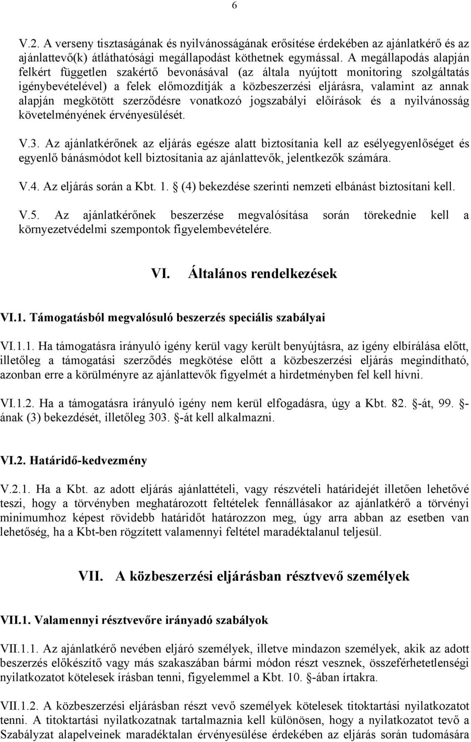 megkötött szerződésre vonatkozó jogszabályi előírások és a nyilvánosság követelményének érvényesülését. V.3.