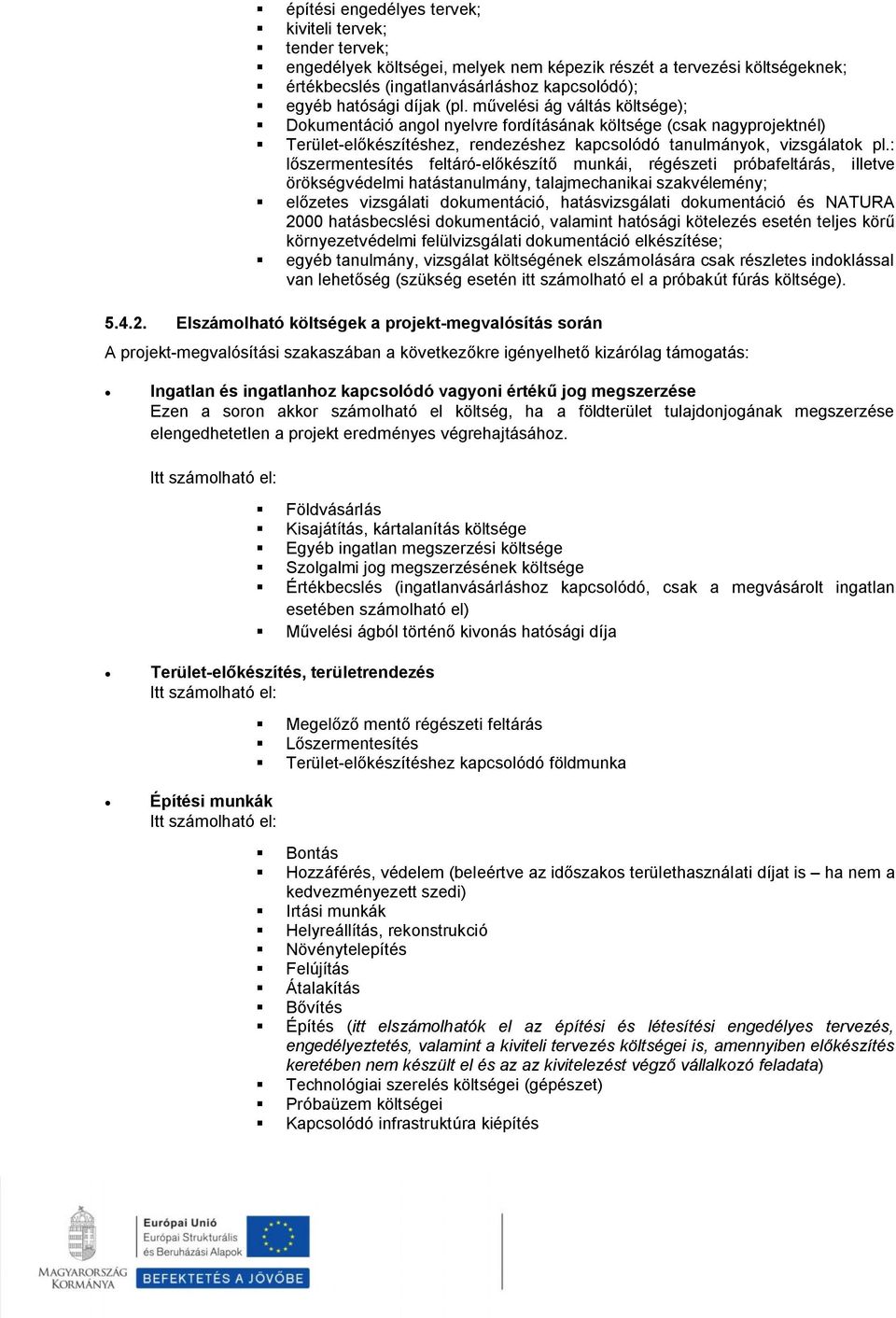 : lőszermentesítés feltáró-előkészítő munkái, régészeti próbafeltárás, illetve örökségvédelmi hatástanulmány, talajmechanikai szakvélemény; előzetes vizsgálati dokumentáció, hatásvizsgálati