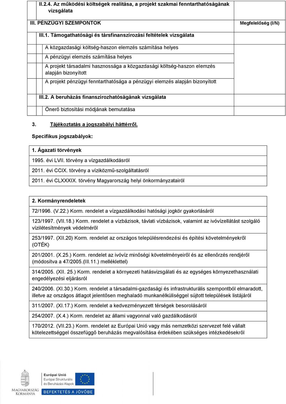 költség-haszon elemzés alapján bizonyított A projekt pénzügyi fenntarthatósága a pénzügyi elemzés alapján bizonyított III.2.