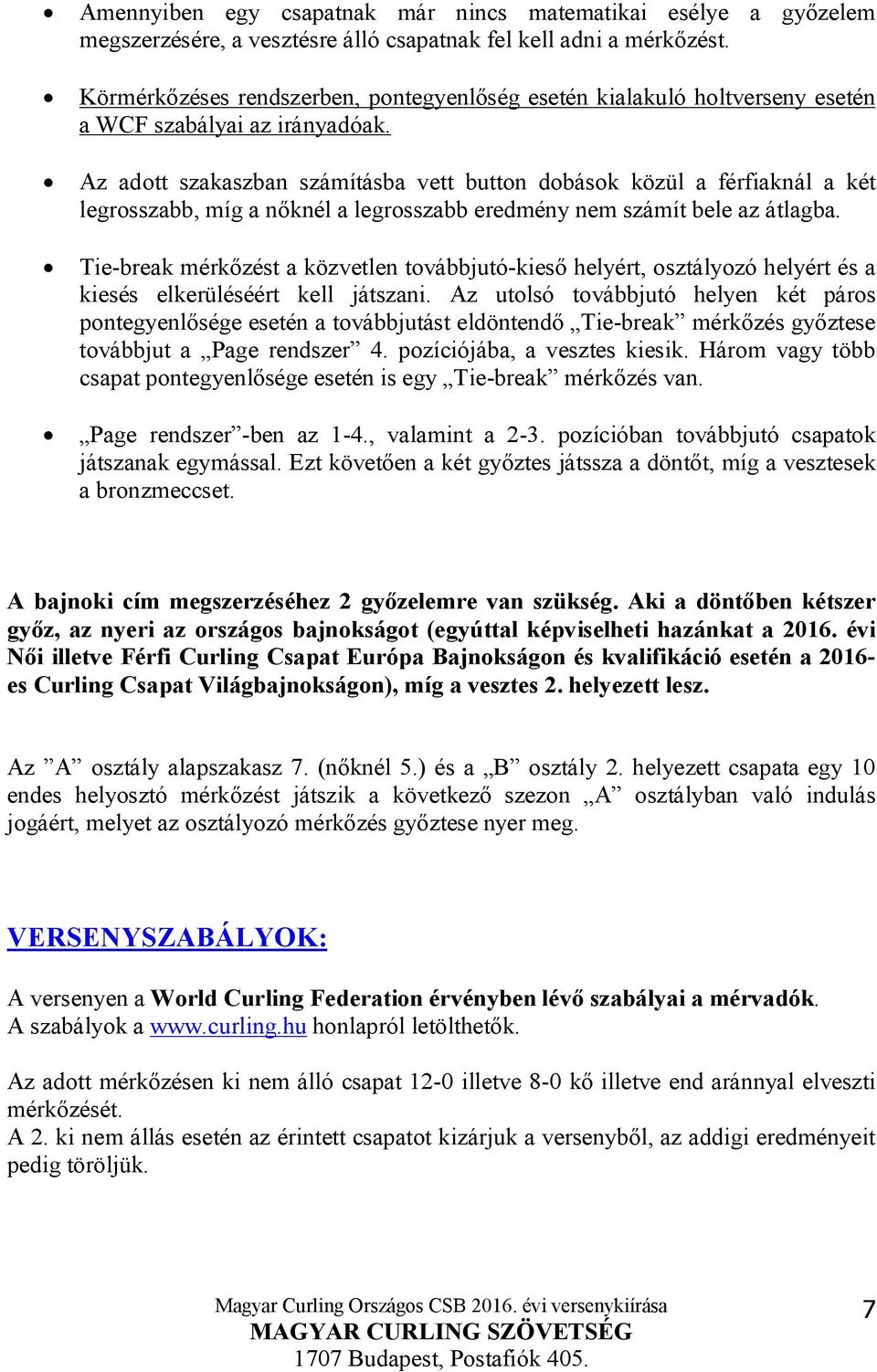 Az adott szakaszban számításba vett button dobások közül a férfiaknál a két legrosszabb, míg a nőknél a legrosszabb eredmény nem számít bele az átlagba.