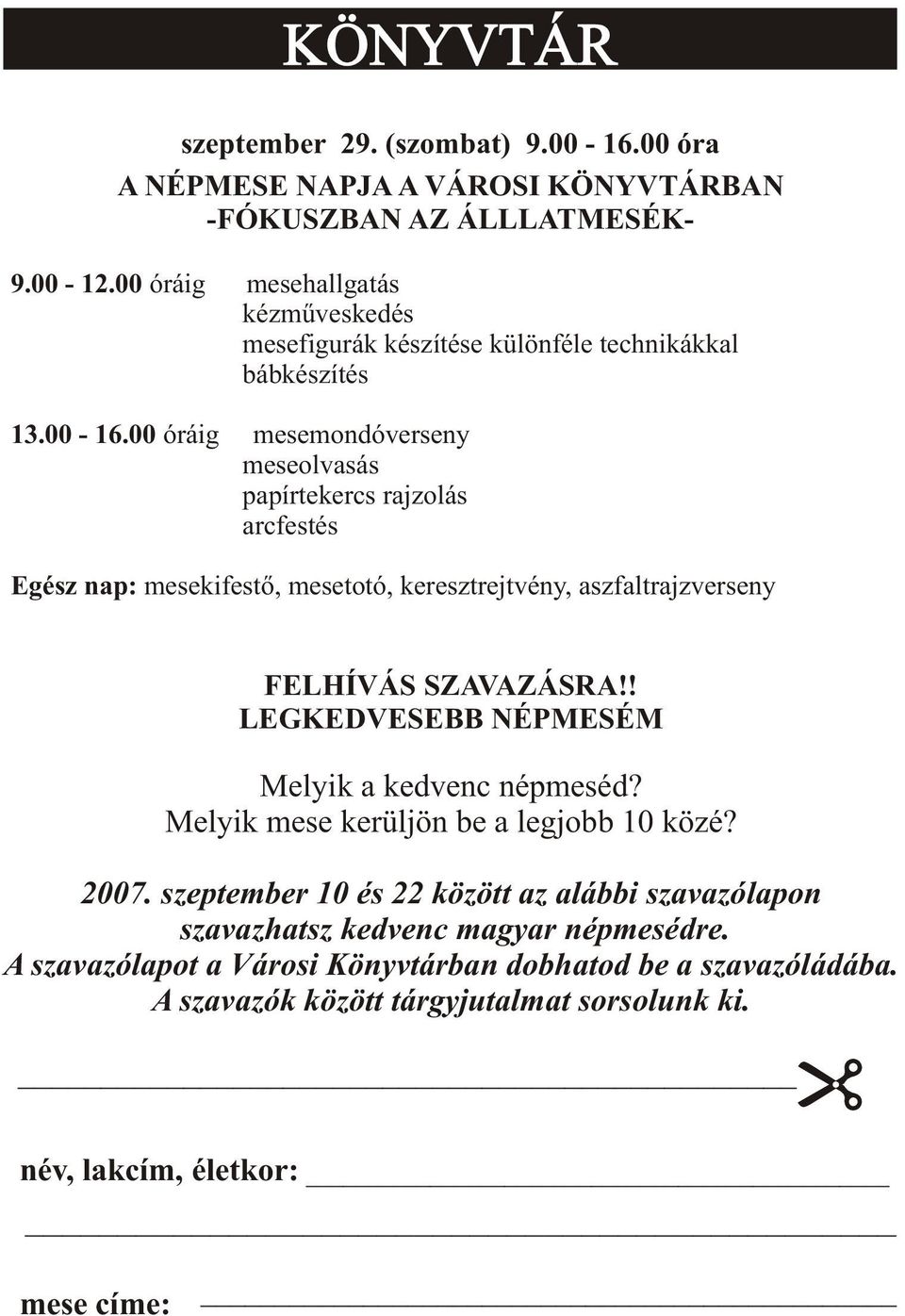 00 óráig mesemondóverseny meseolvasás papírtekercs rajzolás arcfestés Egész nap: mesekifestõ, mesetotó, keresztrejtvény, aszfaltrajzverseny FELHÍVÁS SZAVAZÁSRA!