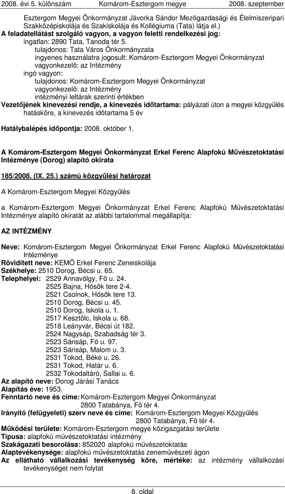 tulajdonos: Tata Város Önkormányzata ingyenes használatra jogosult: Komárom-Esztergom Megyei Önkormányzat ingó vagyon: intézményi leltárak szerinti értékben Vezetıjének kinevezési rendje, a kinevezés