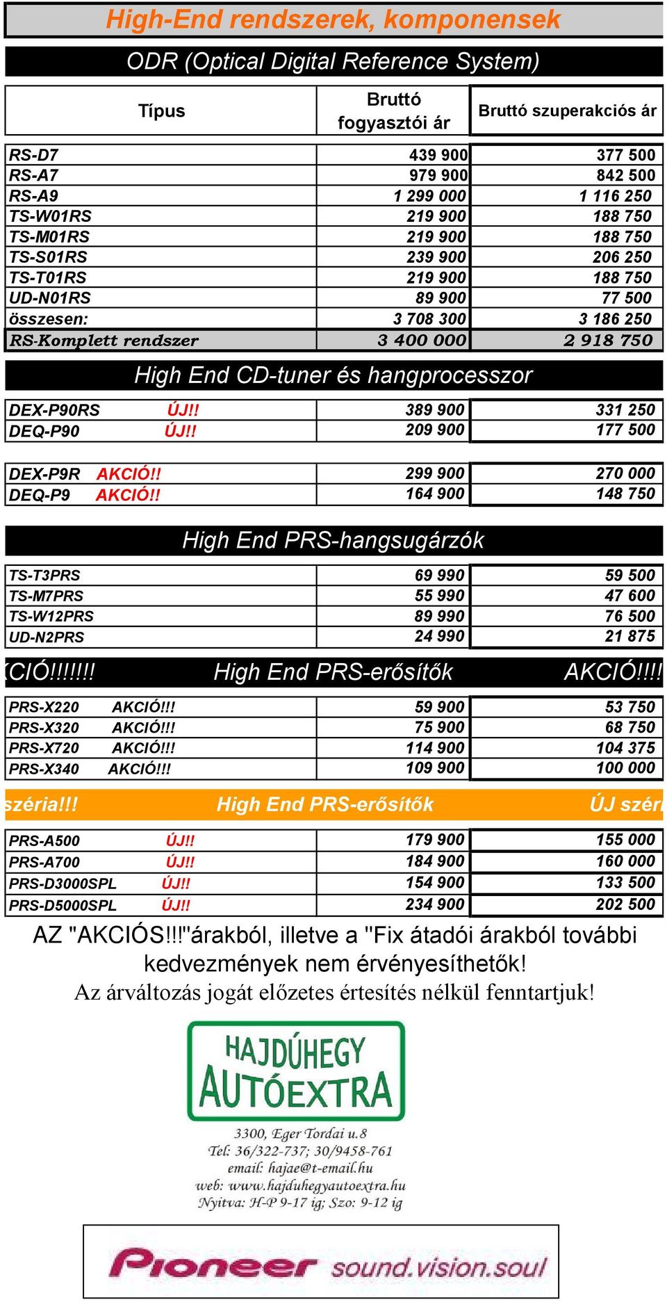 ! 389 900 331 250 DEQ-P90 ÚJ!! 209 900 177 500 DEX-P9R AKCIÓ!! 299 900 270 000 DEQ-P9 AKCIÓ!