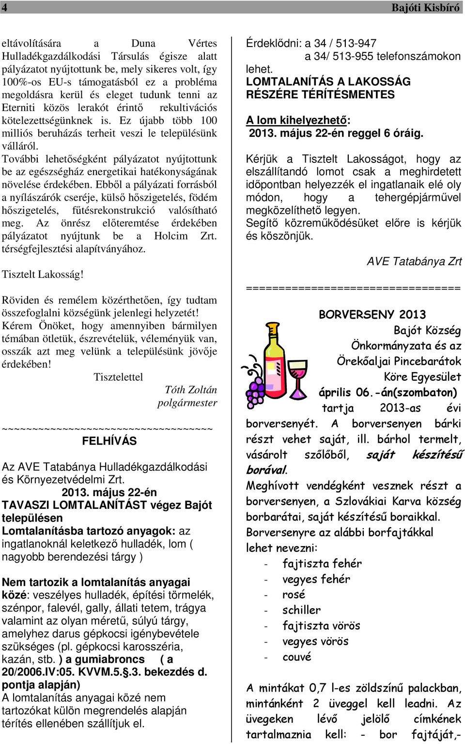 További lehetőségként pályázatot nyújtottunk be az egészségház energetikai hatékonyságának növelése érdekében.