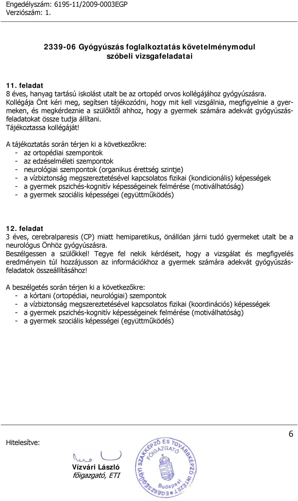 állítani. Tájékoztassa kollégáját!
