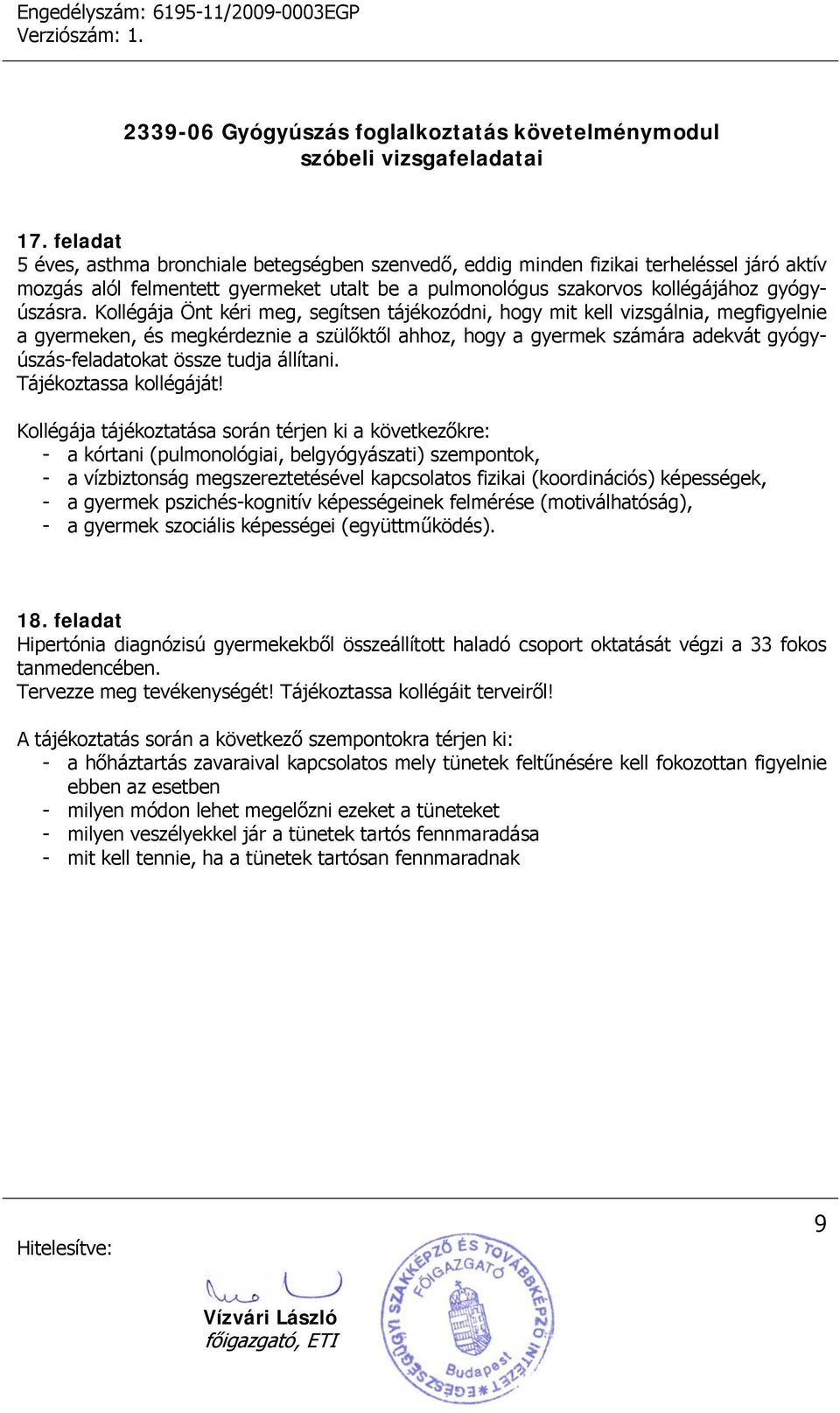 állítani. Tájékoztassa kollégáját!