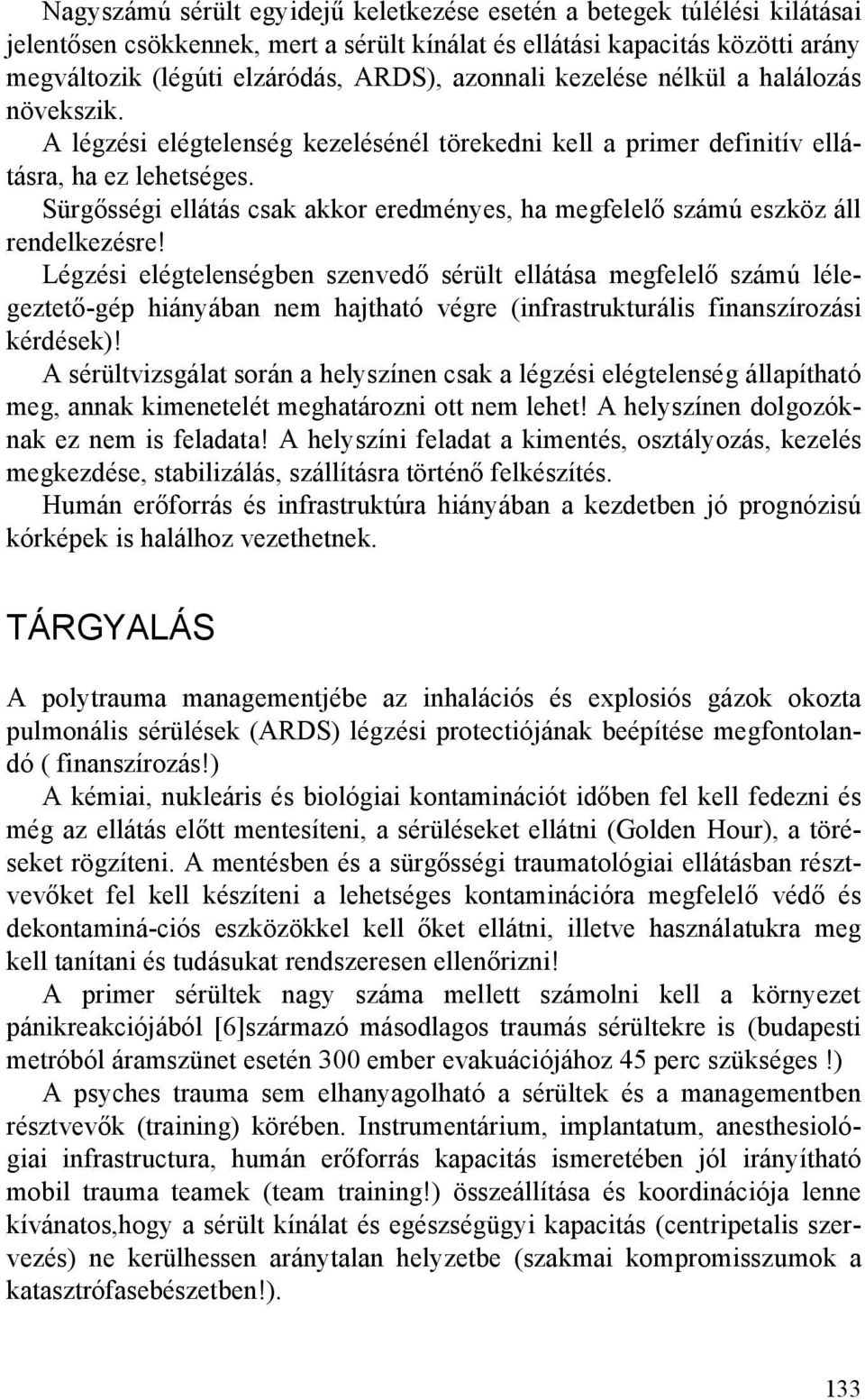 Sürgősségi ellátás csak akkor eredményes, ha megfelelő számú eszköz áll rendelkezésre!