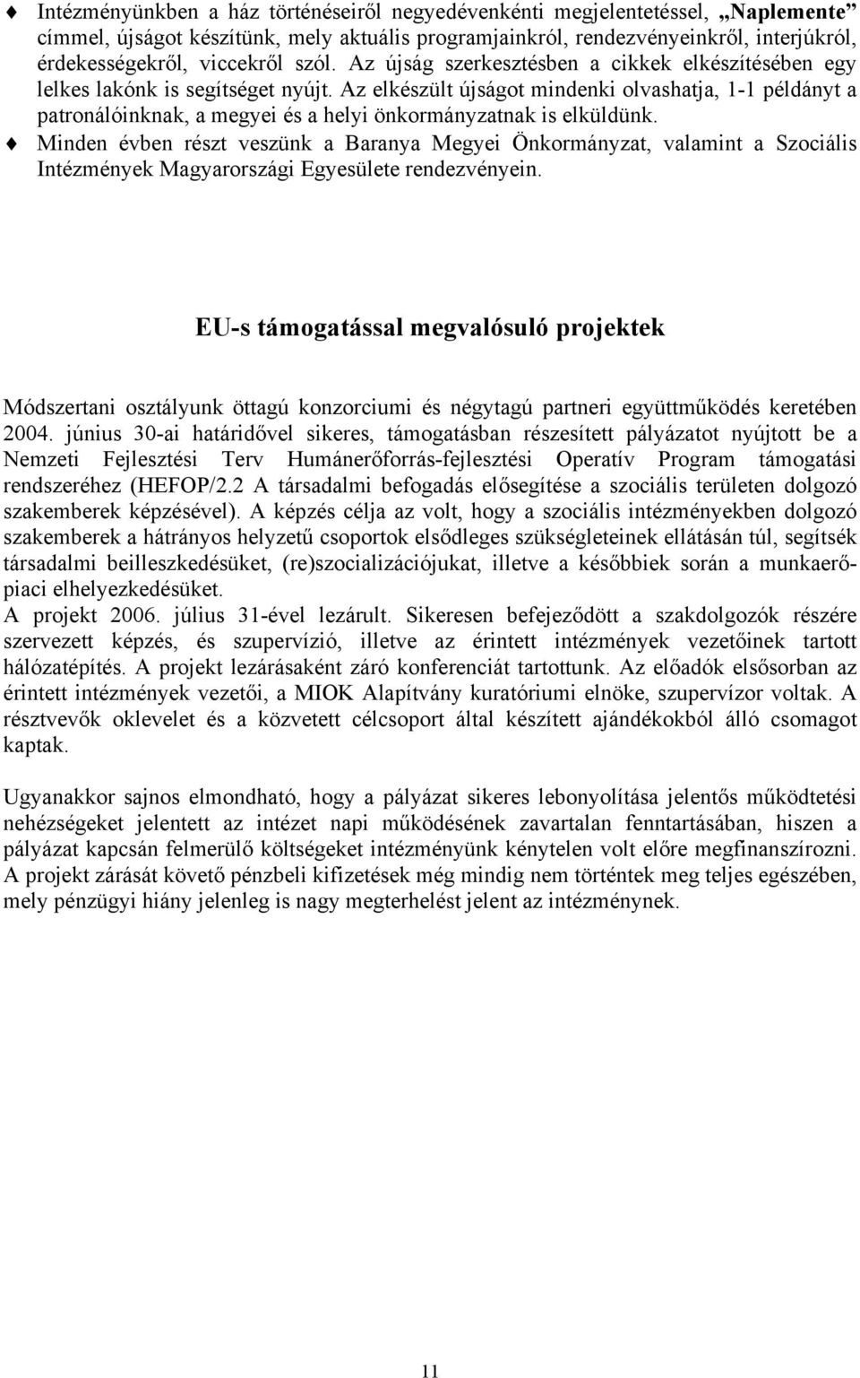 Az elkészült újságot mindenki olvashatja, 1-1 példányt a patronálóinknak, a megyei és a helyi önkormányzatnak is elküldünk.
