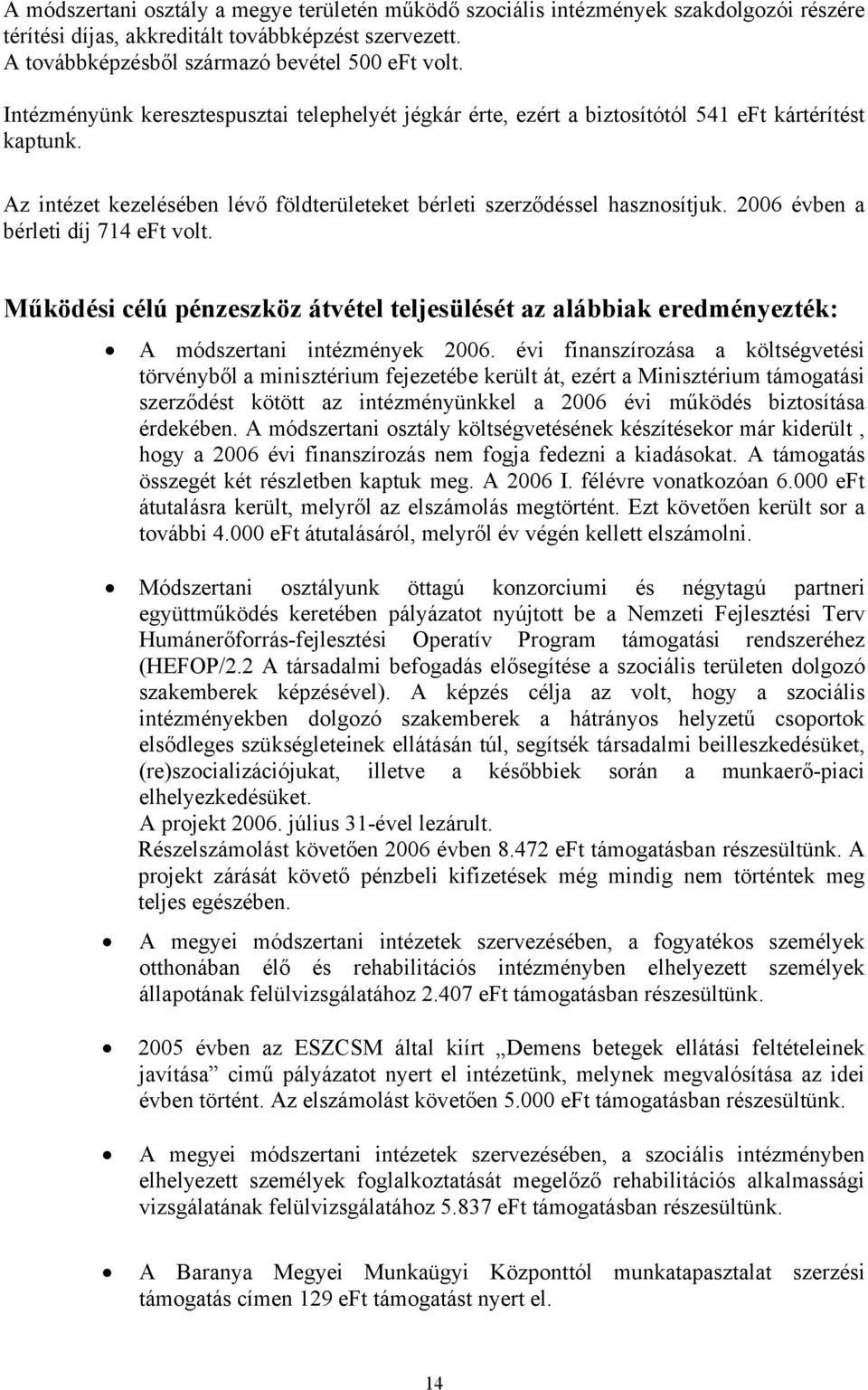 2006 évben a bérleti díj 714 eft volt. Működési célú pénzeszköz átvétel teljesülését az alábbiak eredményezték: A módszertani intézmények 2006.
