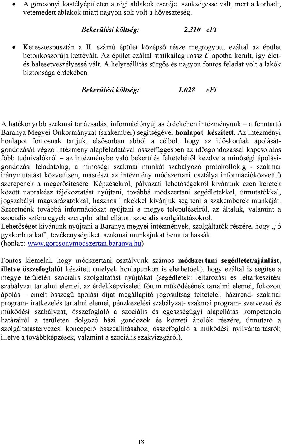 A helyreállítás sürgős és nagyon fontos feladat volt a lakók biztonsága érdekében. Bekerülési költség: 1.