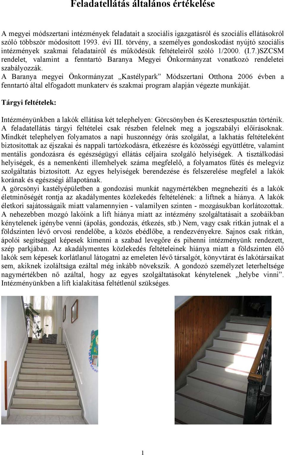 )SZCSM rendelet, valamint a fenntartó Baranya Megyei Önkormányzat vonatkozó rendeletei szabályozzák.