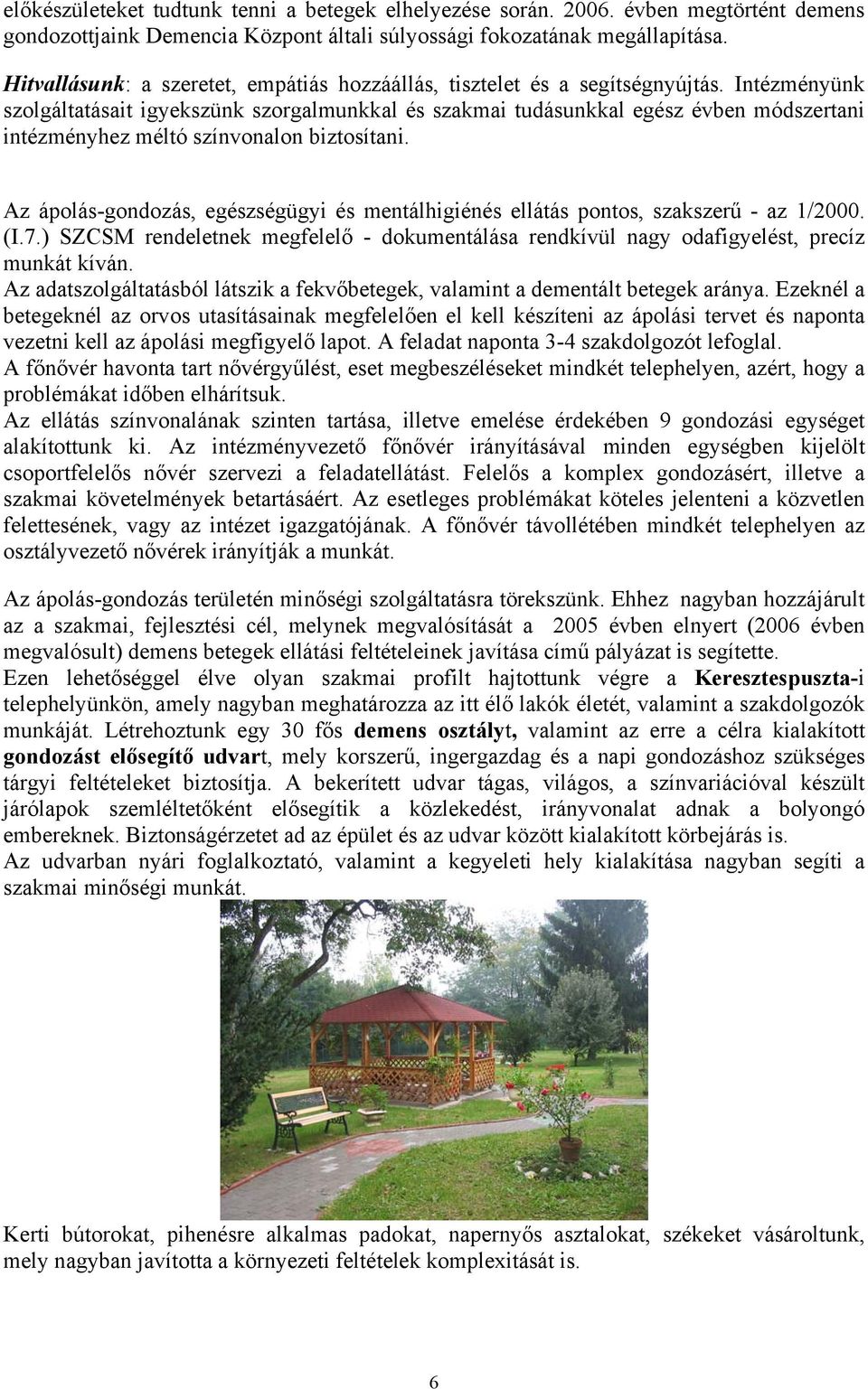 Intézményünk szolgáltatásait igyekszünk szorgalmunkkal és szakmai tudásunkkal egész évben módszertani intézményhez méltó színvonalon biztosítani.