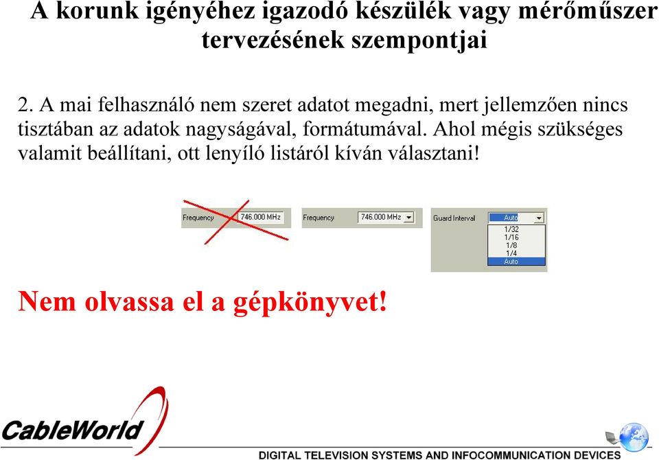 A mai felhasználó nem szeret adatot megadni, mert jellemzően nincs