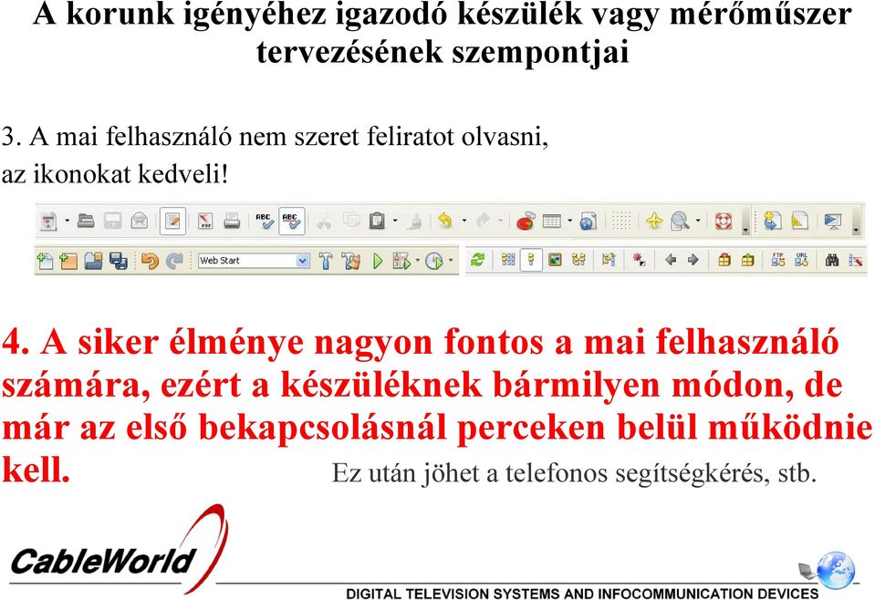 A siker élménye nagyon fontos a mai felhasználó számára, ezért a készüléknek bármilyen