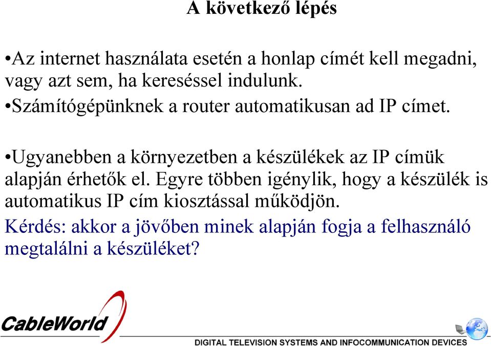 Ugyanebben a környezetben a készülékek az IP címük alapján érhetők el.