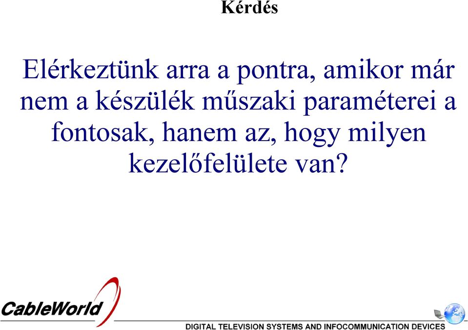 paraméterei a fontosak, hanem az,