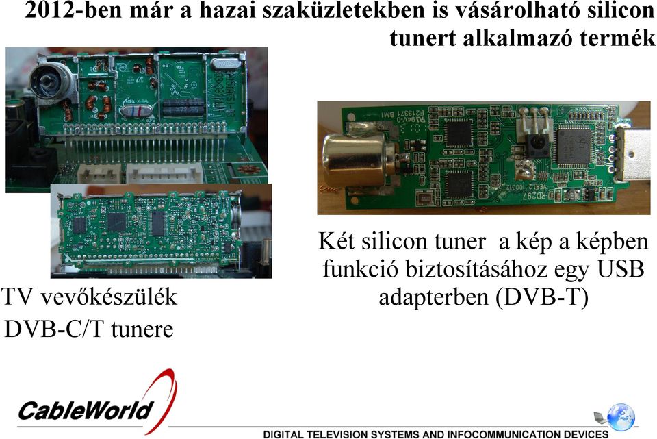 vevőkészülék DVB-C/T tunere Két silicon tuner a