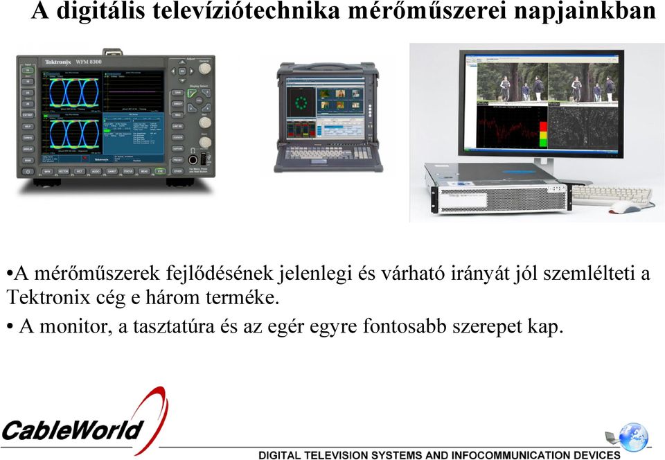 jól szemlélteti a Tektronix cég e három terméke.