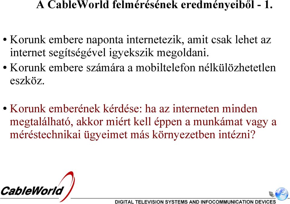megoldani. Korunk embere számára a mobiltelefon nélkülözhetetlen eszköz.