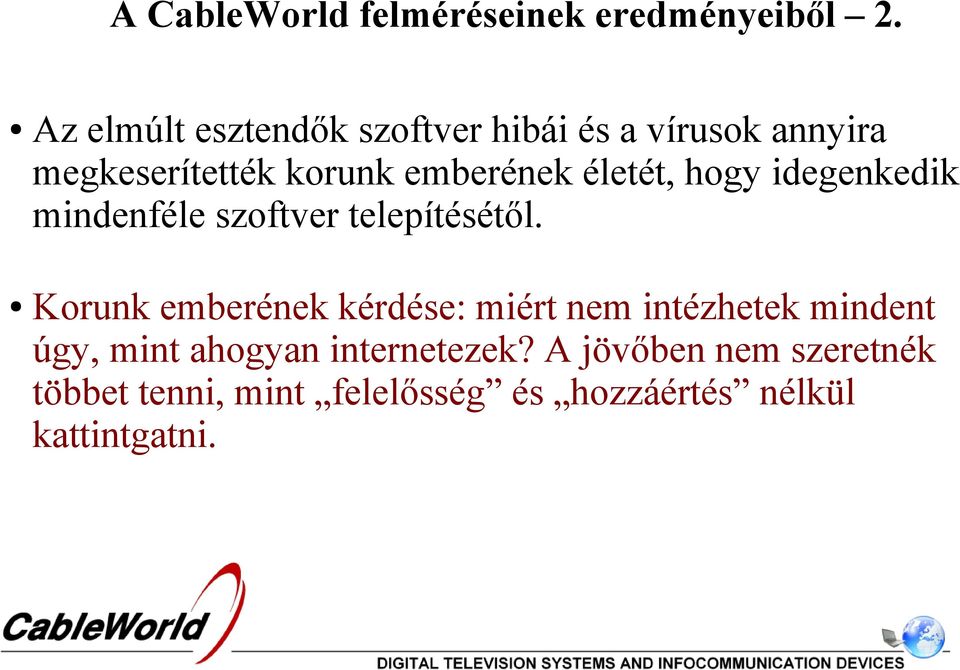 életét, hogy idegenkedik mindenféle szoftver telepítésétől.