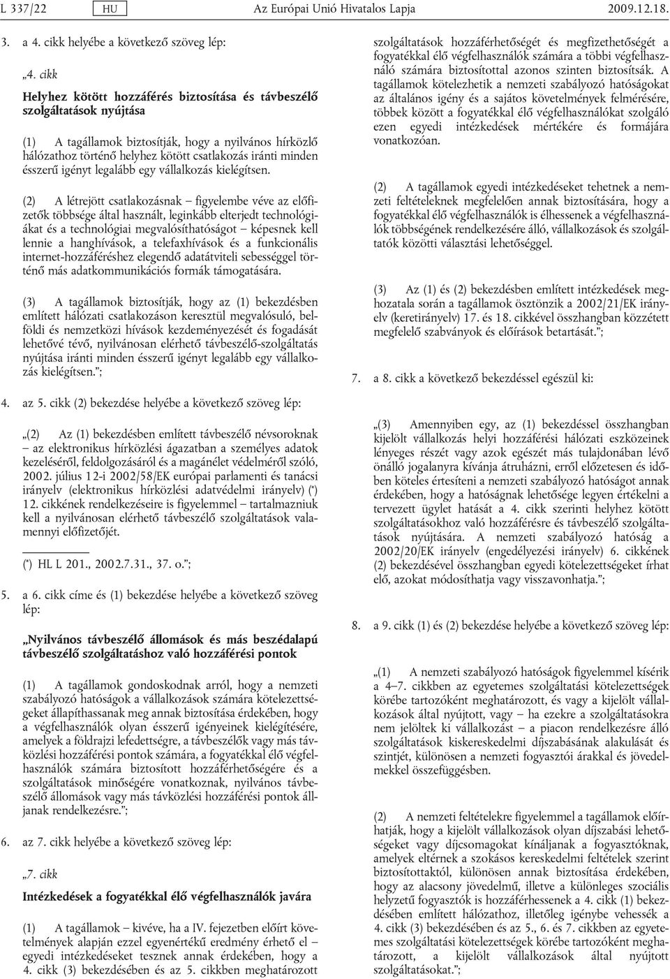 ésszerű igényt legalább egy vállalkozás kielégítsen.