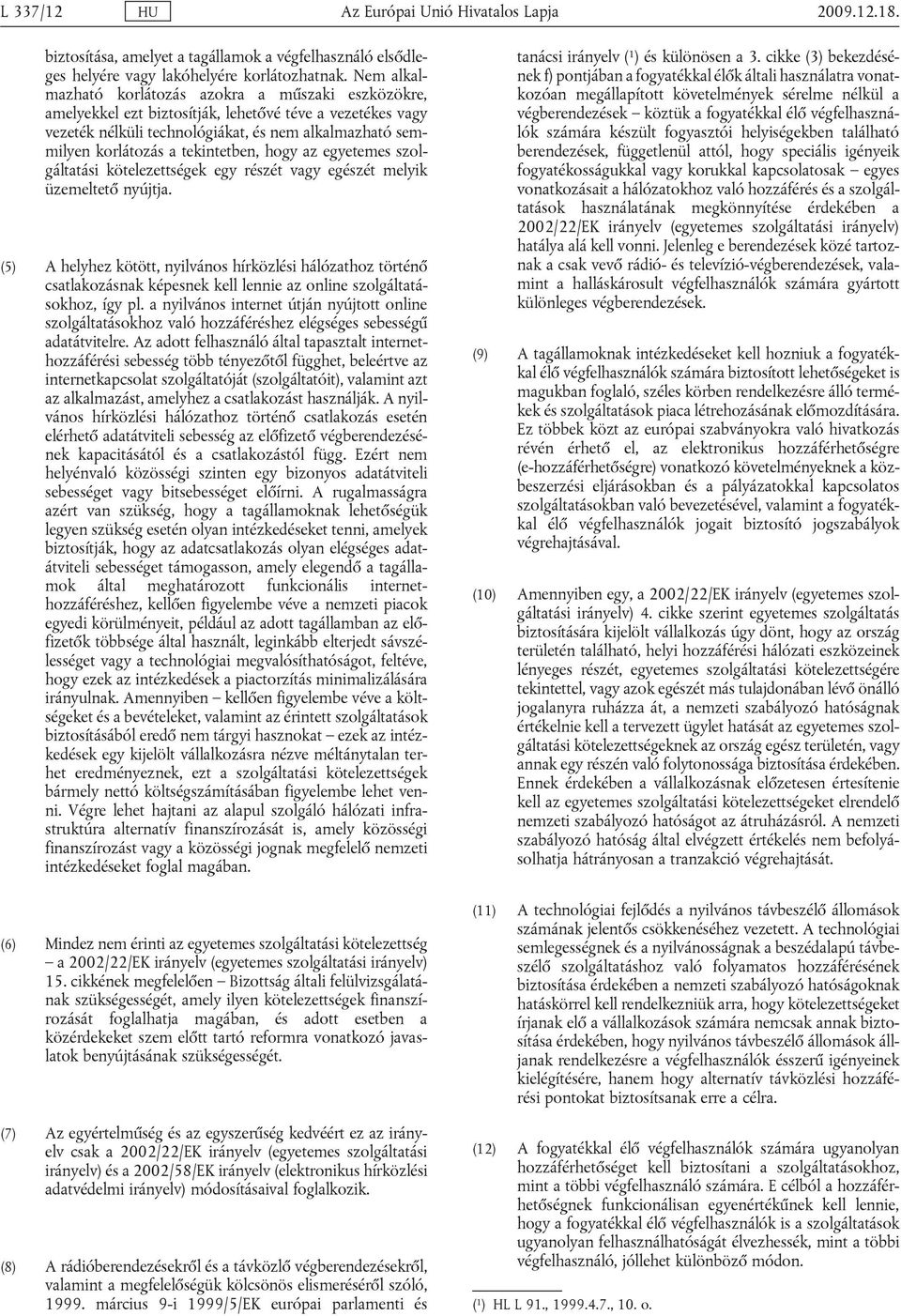 tekintetben, hogy az egyetemes szolgáltatási kötelezettségek egy részét vagy egészét melyik üzemeltető nyújtja.
