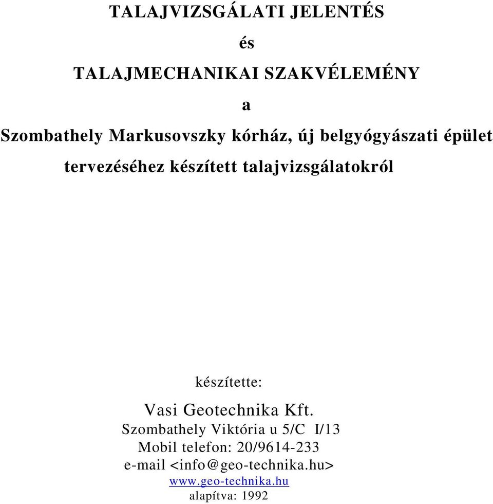 talajvizsgálatokról készítette: Vasi Geotechnika Kft.