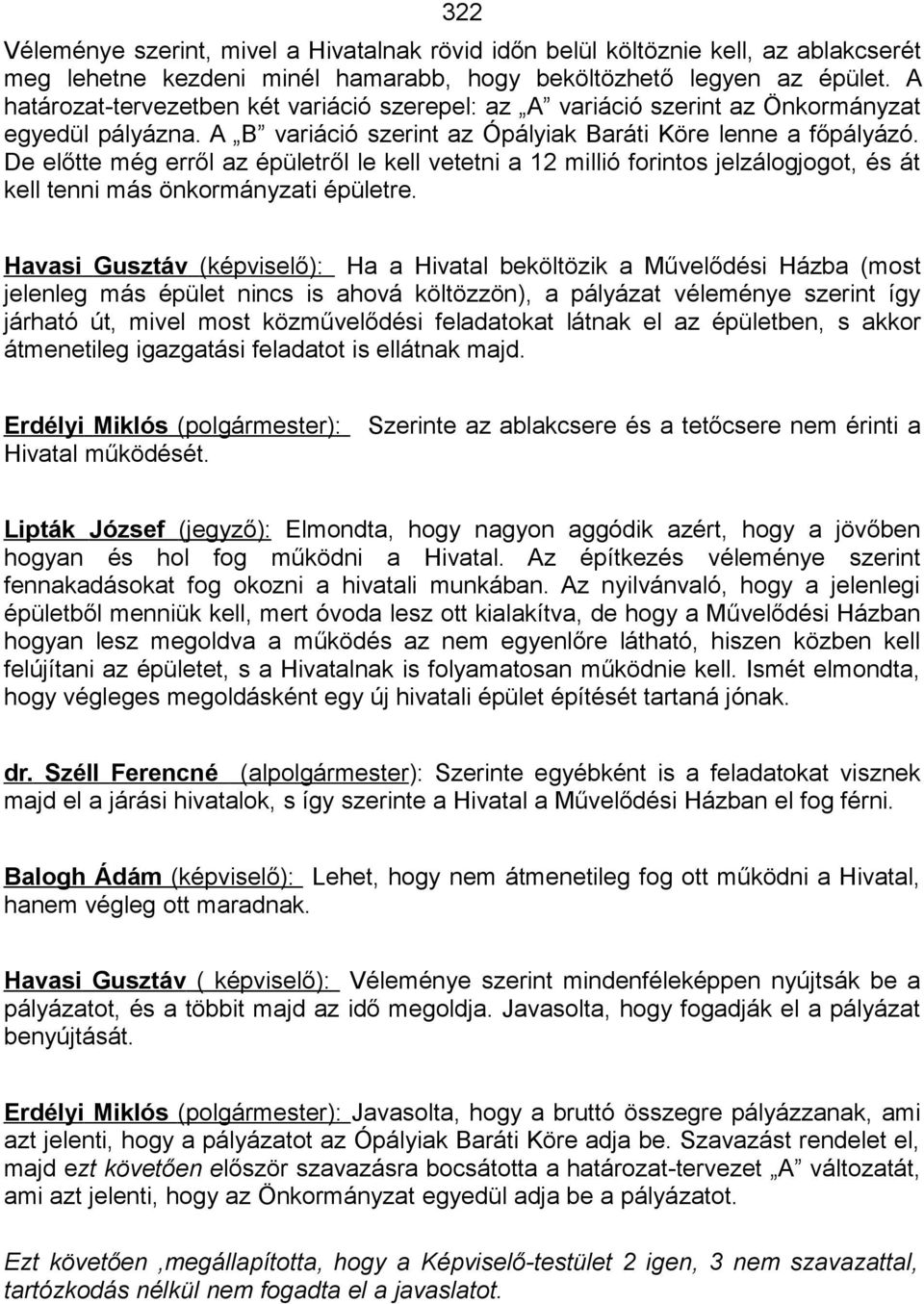 De előtte még erről az épületről le kell vetetni a 12 millió forintos jelzálogjogot, és át kell tenni más önkormányzati épületre.