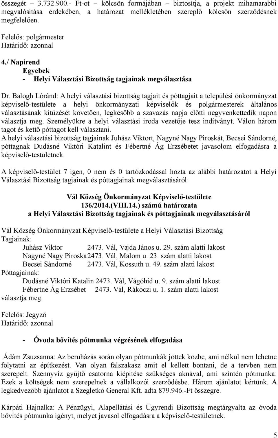 Balogh Lóránd: A helyi választási bizottság tagjait és póttagjait a települési önkormányzat képviselő-testülete a helyi önkormányzati képviselők és polgármesterek általános választásának kitűzését