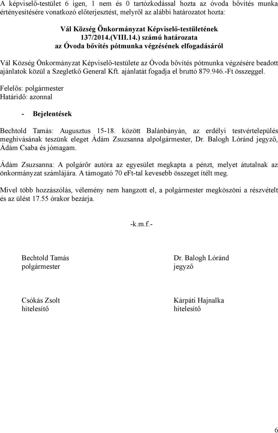 ajánlatát fogadja el bruttó 879.946.-Ft összeggel. - Bejelentések Bechtold Tamás: Augusztus 15-18.