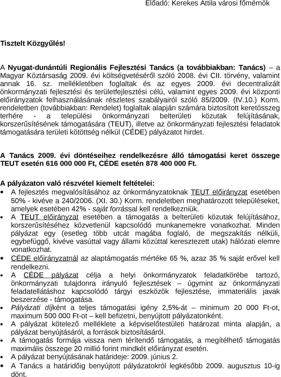 évi központi előirányzatok felhasználásának részletes szabályairól szóló 85/2009. (IV.10.) Korm.