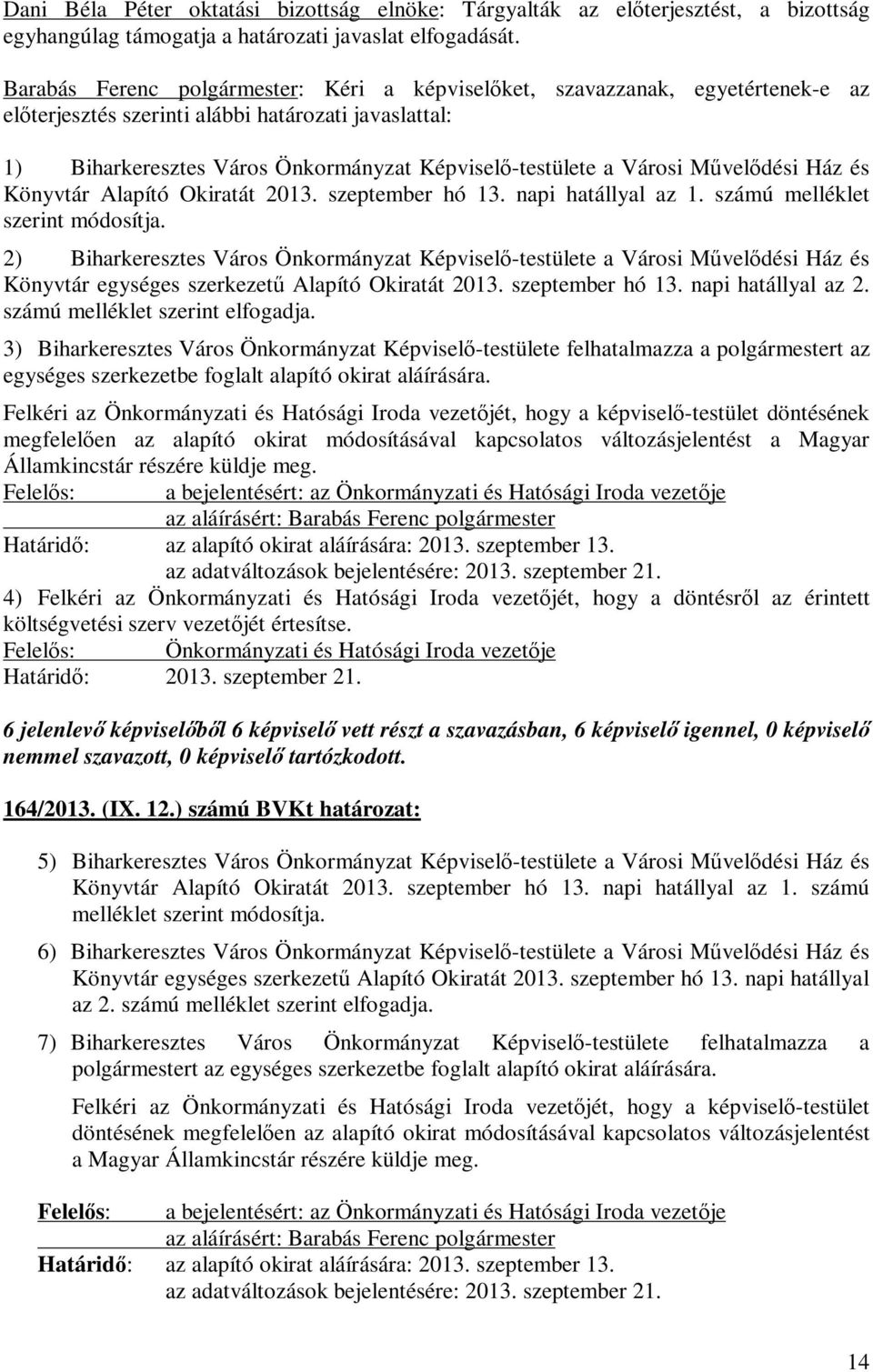 Városi Művelődési Ház és Könyvtár Alapító Okiratát 2013. szeptember hó 13. napi hatállyal az 1. számú melléklet szerint módosítja.